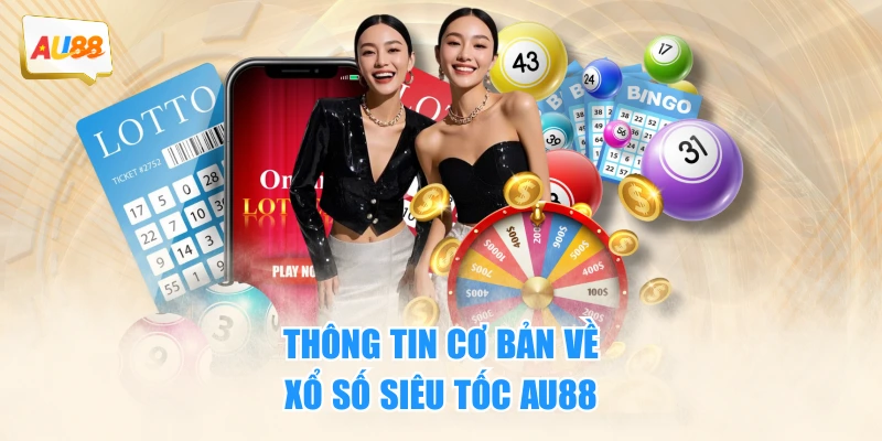 Thông tin cơ bản về xổ số siêu tốc AU88 