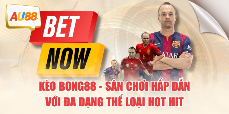 Kèo Bong88 - Sân Chơi Hấp Dẫn Với Đa Dạng Thể Loại Hot Hit