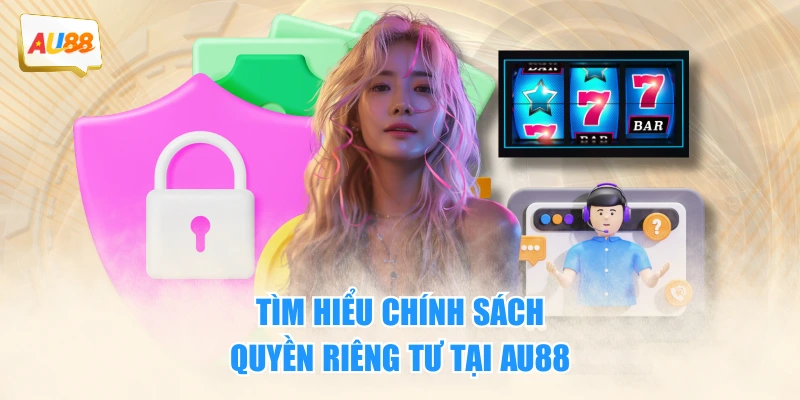 Tìm hiểu chính sách quyền riêng tư tại AU88